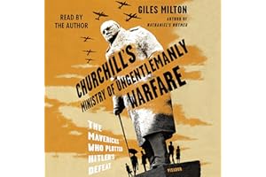 Churchill's Ministry of Ungentlemanly Warfare: The Mavericks Who Plotted Hitler's Defeat