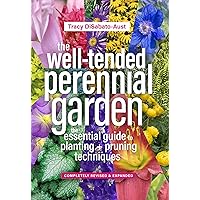 The Well-Tended Perennial Garden: The Essential Guide to Planting and Pruning Techniques, Third Edition
