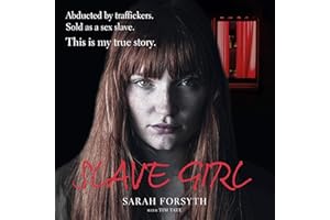 Slave Girl: Abducted by Traffickers. Sold as a Sex Slave. This Is My True Story.