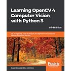 Learning OpenCV 4 Computer Vision with Python 3: Get to grips with tools, techniques, and algorithms for computer vision and machine learning, 3rd Edition