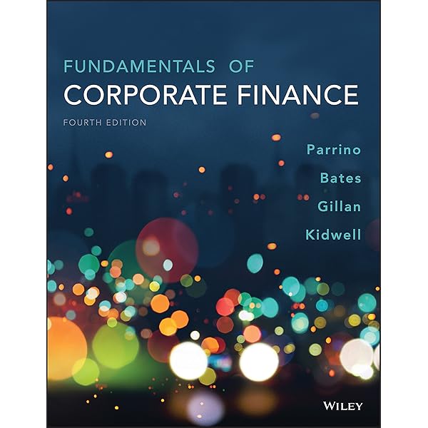 Fundamentals Of Corporate Finance 4th Edition Ebook Robert Parrino David S Kidwell Thomas Bates Stuart L Gillan Kindle Store Fundamentals Of Corporate Finance 4th Edition Ebook Robert Parrino David S Kidwell Thomas Bates Stuart L Gillan Kindle Store