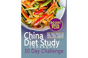 The China Diet Study Cookbook 30 Day Challenge: Plant Based Recipes, the Vegan Solution for Healthy Whole Food Vegetarian Liv