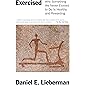 Exercised: Why Something We Never Evolved to Do Is Healthy and Rewarding