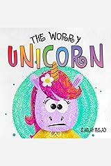 The Worry Unicorn: (Anxiety Books For Kids, Emotions & Feelings, Children’s Books Ages 3 5, Preschool, Kindergarten) Kindle Edition