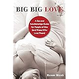 Big Big Love, Revised: A Sex and Relationships Guide for People of Size (and Those Who Love Them)
