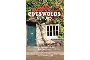More Cotswolds Memoirs: Creating the Perfect Cottage and Discovering Downton Abbey in the Cotswolds (Cotswolds Memoirs Series