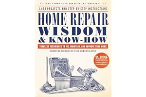 Home Repair Wisdom & Know-How: Timeless Techniques to Fix, Maintain, and Improve Your Home