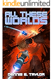 All These Worlds (Bobiverse Book 3)