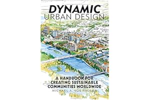 Dynamic Urban Design: A Handbook for Creating Sustainable Communities Worldwide