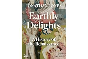 Earthly Delights: A History of the Renaissance