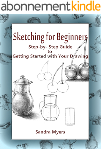 Download Sketching for Beginners: Step-by-Step Guide to Getting Started with Your Drawing (English Edition) PDF
