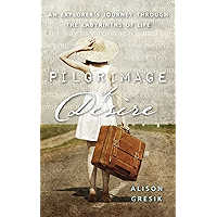 Pilgrimage of Desire: An Explorer's Journey Through the Labyrinths of Life book cover