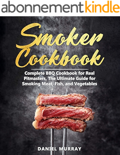 Download Smoker Cookbook: Complete BBQ Cookbook for Real Pitmasters, The Ultimate Guide for Smoking Meat, Fish, and Vegetables (English Edition) PDF