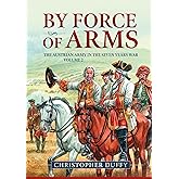 By Force of Arms: The Austrian Army in the Seven Years War Volume 2