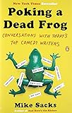 Poking a Dead Frog: Conversations with Todays Top Comedy Writers