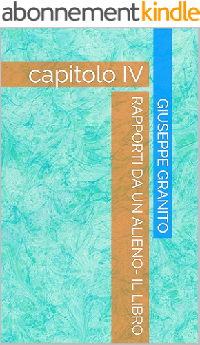 Download RAPPORTI DA UN ALIENO- IL LIBRO: capitolo IV (Italian Edition) PDF