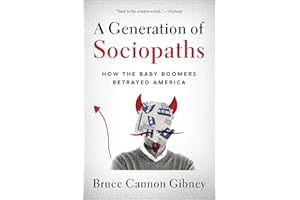 A Generation of Sociopaths: How the Baby Boomers Betrayed America