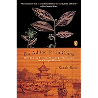 For All the Tea in China: How England Stole the World's Favorite Drink and Changed History book cover