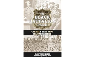 The Black Battalion 1916-1920: Canada's Best Kept Military Secret