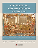 Constantine and the Council of Nicaea: Defining Orthodoxy and Heresy in Christianity, 325 CE