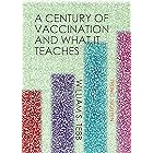 A Century of Vaccination and What It Teaches (History of Vaccination Book 2)