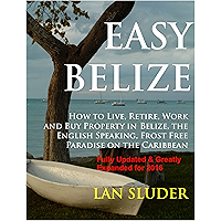 EASY BELIZE How to Live, Retire, Work and Buy Property in Belize, the English Speaking, Frost Free Paradise on the… book cover