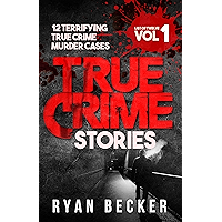 True Crime Stories Volume 1: 12 Terrifying True Crime Murder Cases (List of Twelve) book cover