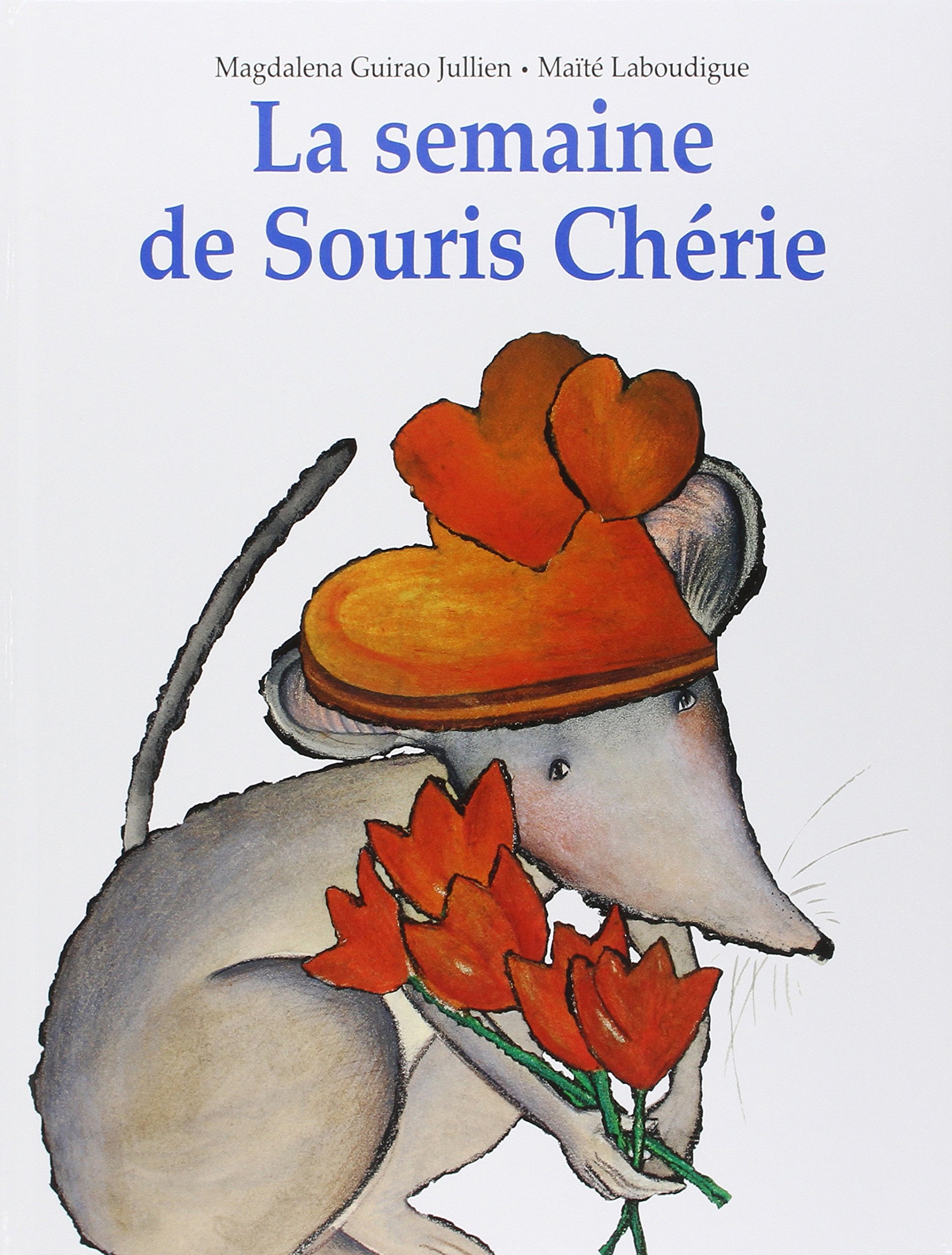 Amazon Fr La Semaine De Souris Cherie Guirao Jullien Magdalena Laboudigue Maite Livres