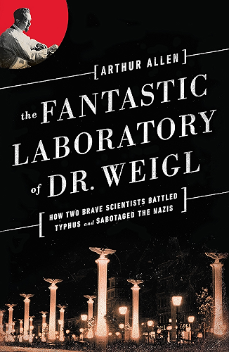 Download The Fantastic Laboratory of Dr. Weigl: How Two Brave Scientists Battled Typhus and Sabotaged the Nazis (English Edition) PDF