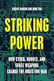 Striking Power: How Cyber, Robots, and Space Weapons Change the Rules for War