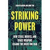 Striking Power: How Cyber, Robots, and Space Weapons Change the Rules for War