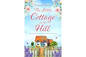 The Little Cottage on the Hill: A gorgeous feel good romance to escape with (The Little Cottage Series Book 1)