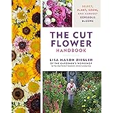 The Cut Flower Handbook: Select, Plant, Grow, and Harvest Gorgeous Blooms