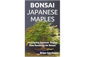 BONSAI JAPANESE MAPLES: Developing Japanese Maples from Seedlings for Bonsai (Okami Gardens Bonsai Series)
