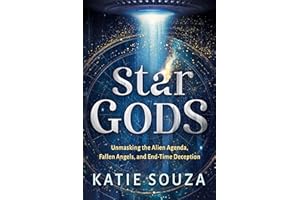 Star Gods: Unmasking the Alien Agenda, Fallen Angels, and End-Time Deception
