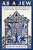 As a Jew: Reclaiming Our Story from Those Who