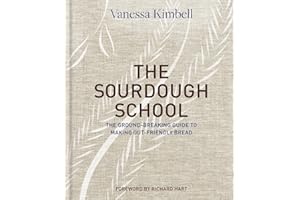 The Sourdough School: The Ground-Breaking Guide to Making Gut-Friendly Bread