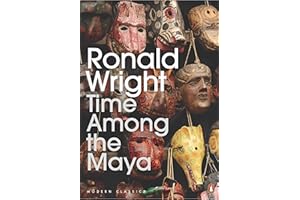Time Among the Maya: Travels in Belize, Guatemala, and Mexico