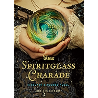 The Spiritglass Charade: A Stoker & Holmes Novel book cover