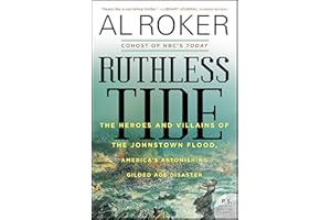 Ruthless Tide: The Heroes and Villains of the Johnstown Flood, America's Astonishing Gilded Age Disaster
