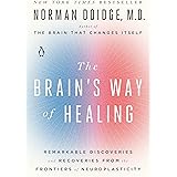 The Brain's Way of Healing: Remarkable Discoveries and Recoveries from the Frontiers of Neuroplasticity