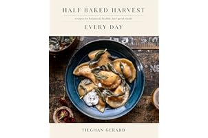 Half Baked Harvest Every Day: Recipes for Balanced, Flexible, Feel-Good Meals: A Cookbook