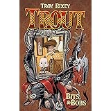 Trout Volume 1: Bits & Bobs