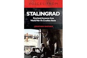 Voices from Stalingrad: First-hand Accounts from World War II's Cruellest Battle