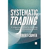 Systematic Trading: A unique new method for designing trading and investing systems
