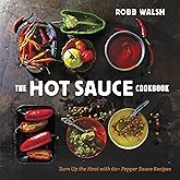 The Hot Sauce Cookbook: Turn Up the Heat with 60+ Pepper Sauce Recipes