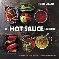 The Worldwide Hot Sauce Cookbook: 150 Easy & Fiery Recipes