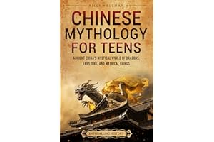Chinese Mythology for Teens: Ancient China’s Mystical World of Dragons, Emperors, and Mythical Beings (Legendary Histories fo