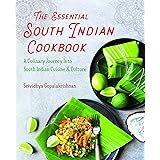 The Essential South Indian Cookbook: A Culinary Journey Into South Indian Cuisine and Culture