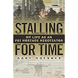 Stalling for Time: My Life as an FBI Hostage Negotiator
